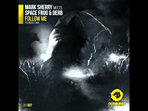 Mark Sherry Meets Space Frog & Derb - Follow Me (PSYBURTS MIX)