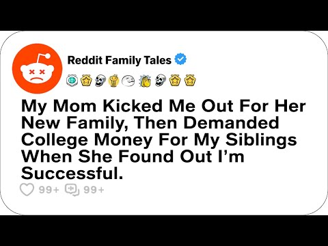 My Mom Kicked Me Out For Her New Family, Then Demanded College Money For....- Reddit Family Tales