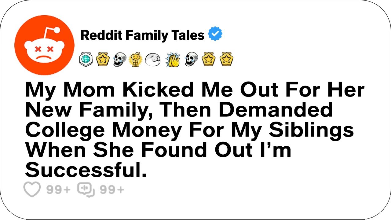 My Mom Kicked Me Out For Her New Family, Then Demanded College Money For....- Reddit Family Tales