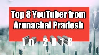 TOP 8 ARUNACHALEE YOUTUBERS