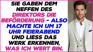 Sie beförderten den Neffen des Raffineriedirektors – ich ging um 17 Uhr und ließ