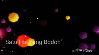 Satu Hal Yang Bodoh - Rossa (lyric by.  Hezza)