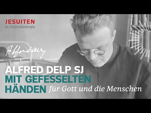 Alfred Delp SJ - With bound hands for God and humanity