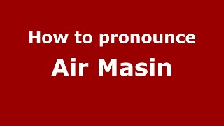 How to pronounce Air Masin