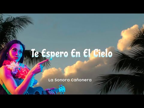 Te Espero en el Cielo – La Sonora Cañonera -Cumbia Tropical ( Video Letra Oficial)