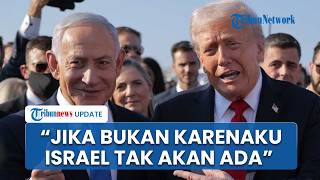 Trump Klaim Israel Tak Akan Bertahan Tanpa Dirinya, Singgung Konflik Iran dan Netanyahu