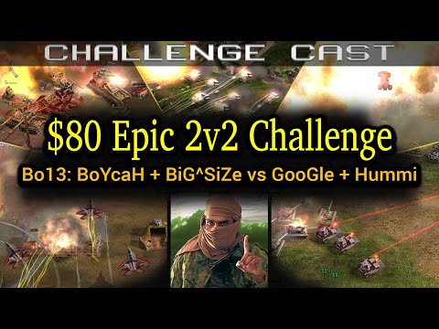 $80 Epic 2v2 Challenge: BoYcaH & SiZe vs GooGle & Hummi! | C&C Generals Zero Hour