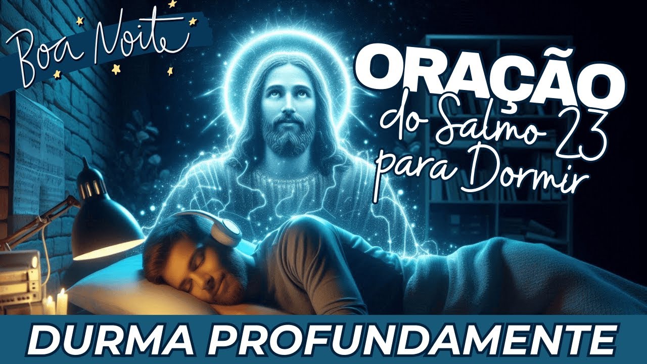 Oração para Dormir Bem | Adormeça com a Palavra de Deus: Salmo 23 | Entregue Sua Noite ao Senhor