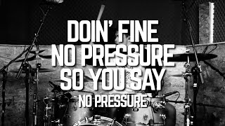 NO PRESSURE - DOIN’ FINE (to) NO PRESSURE (to) SO YOU SAY - DRUM COVER