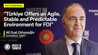 Türkiye Offers a Predictable, Stable and Agile Environment for FDI Says YASED Ch