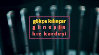 Gökçe Kılınçer - Güneşin Kız Kardeşi (Lyric Video)