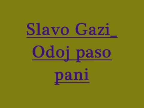 Slavo Gazi Odoj paso pani