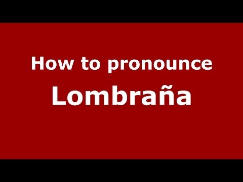 How to pronounce Lombraña (Spain/Spanish) - PronounceNames.com