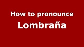 How to pronounce Lombraña