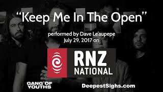 Keep Me In The Open - Gang of Youths/Dave Le&#39;aupepe acoustic 2017