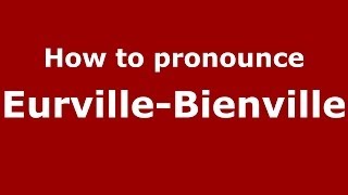 How to pronounce Eurville-Bienville