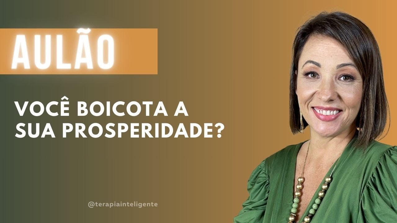 Como parar de boicotar a sua prosperidade para ter sucesso? - Terapia Inteligente