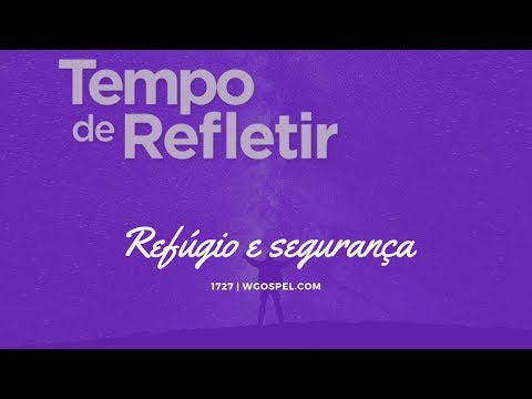 Tempo de Refletir 1727 - Refúgio e segurança