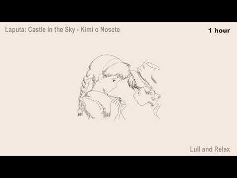 (1 hour) Laputa: Castle in the Sky - Kimi o Nosete (Lull and Relax)