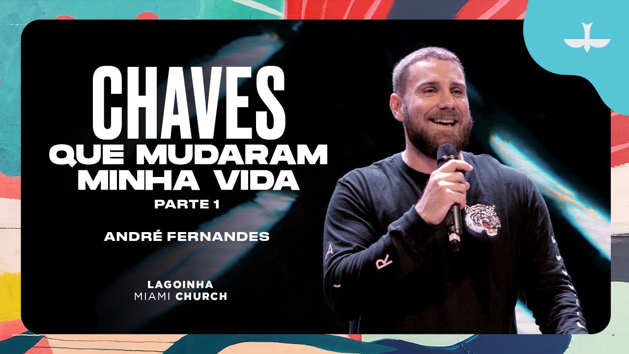 CHAVES QUE MUDARAM MINHA VIDA - ANDRÉ FERNANDES | LAGOINHA MIAMI CHURCH