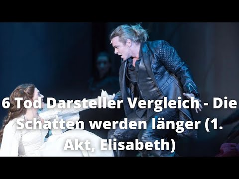 6 Tod Darsteller Vergleich - die Schatten werden länger 1. Akt (Elisabeth