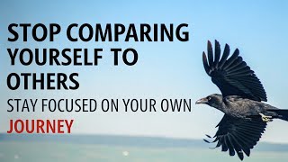Stop Comparing Yourself to Others | Stay Focused on Your Own Journey
