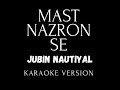 Mast Nazron Se Karaoke Jubin Nautiyal Behzi Ali