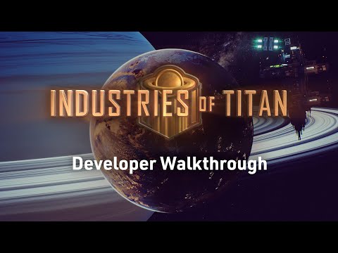 Industries of Titan | Developer Walkthrough