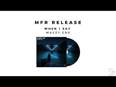 mavzy grx - When I Say