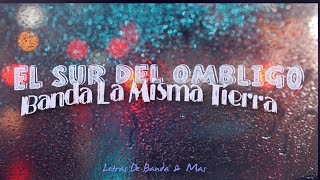 El Sur del Ombligo - Banda La Misma Tierra ||Letra&amp;Descarga|| Lo Mas Nuevo De La Banda