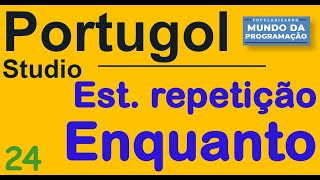 Portugol 24 [ REPETIÇÃO ENQUANTO] Estrutura de repetição Comando enquanto - Algoritmo e programação