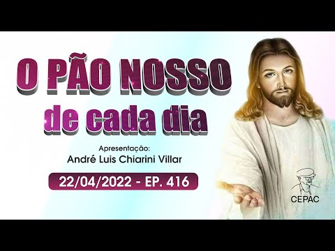 O Pão Nosso de Cada Dia com André Luis Chiarini Villar | 416º Programa | 22/04/2022