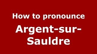 How to pronounce Argent-Sur-Sauldre