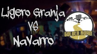 LIGERO GRANJA VS NAVARRO (Semifinal) GOLDEN ROAD BATTLE 2016.