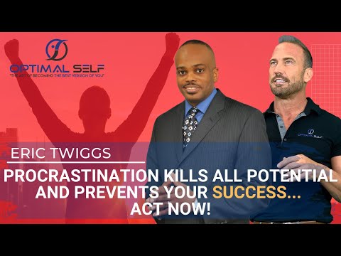 Eric Twiggs | Procrastination Kills All Potential and Prevents YOUR Success…Act NOW!