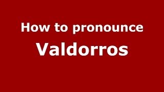 How to pronounce Valdorros