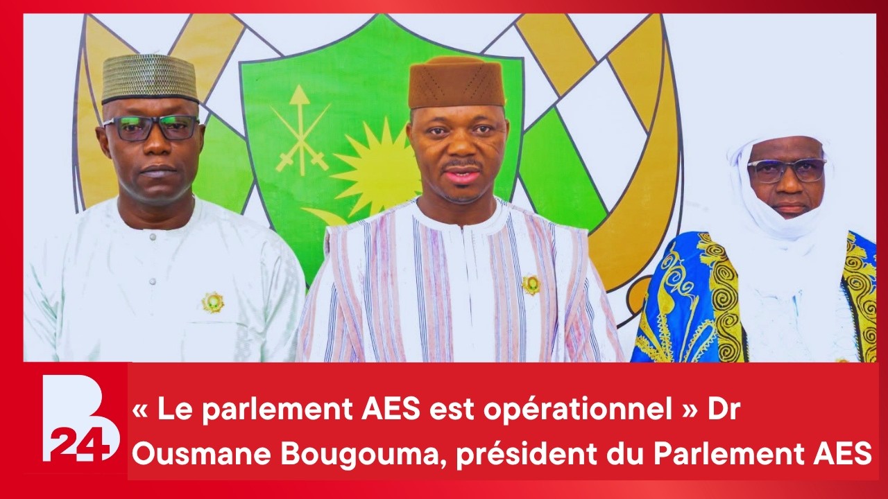 Sahel « Le parlement AES est opérationnel » Dr Ousmane Bougouma, président du Parlement AES