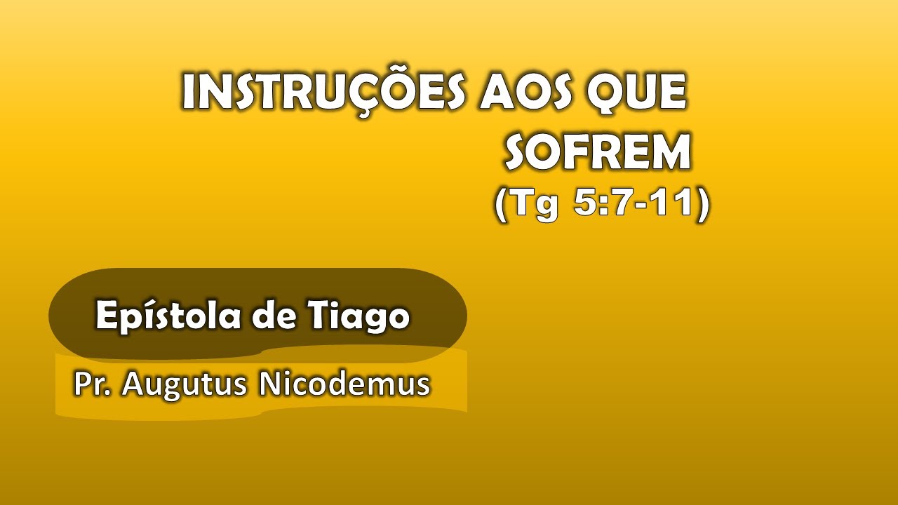 Augustus Nicodemus:  Instruções aos que Sofrem ( Tiago 5:7-11)