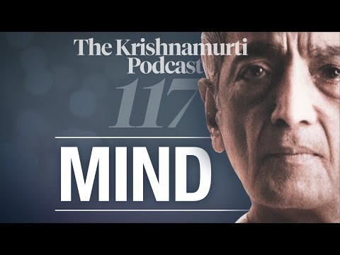 The Krishnamurti Podcast - Ep. 117 - Krishnamurti on the Mind
