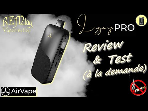 LEGACY PRO, Review & Test " à la demande ", Vaporisateur Airvape, Avis