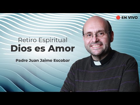 Retiro Espiritual 🔴 en Vivo con el Padre Juan Jaime Escobar: Dios es Amor #TeleVID