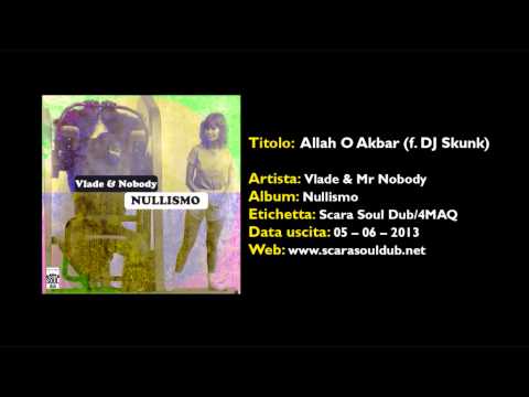 VLADE & MR. NOBODY - ALLAH O AKBAR (feat dj Skunk) - NULLISMO (Scara Soul Dub/4Maq - 2013)