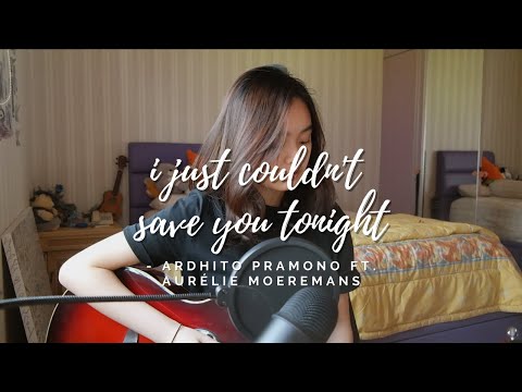 I JUST COULDN'T SAVE YOU TONIGHT-ARDHITO PRAMONO FT. AURELIE MOEREMANS(STORY OF KALE)|#SEIVABELCOVER