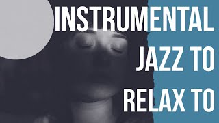 Instrumental Jazz to Relax to - Relaxing Music