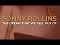 Sonny Rollins - The Dream That We Fell Out Of (Official Audio)