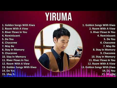 Yiruma 2024 MIX Greatest Hits - Golden Songs With Kiwa, Room With A View, River Flows In You, Re...