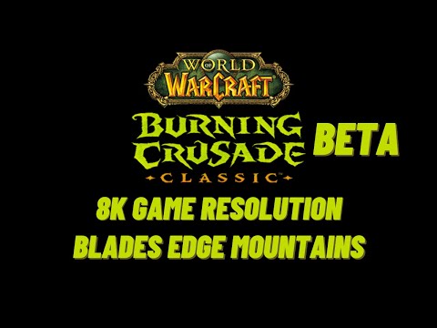 World of Warcraft The Burning Crusade Classic in 8K Blades Edge Mountains