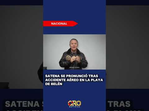 Comunicado oficial de SATENA por tragedia en La Playa de Belén | Oro Noticias