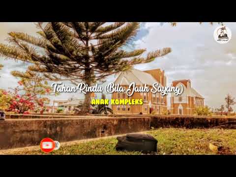 Tahan Rindu (Bila Jauh Sayang) _ Anak Kompleks