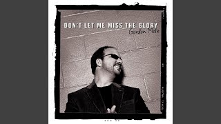 Don&#39;t Let Me Miss the Glory